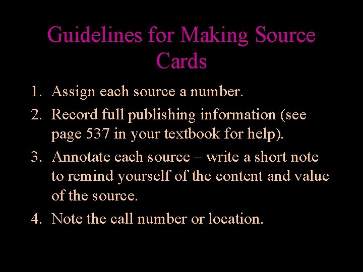 Guidelines for Making Source Cards 1. Assign each source a number. 2. Record full