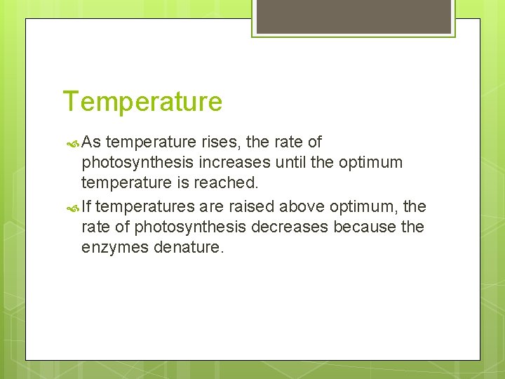 Temperature As temperature rises, the rate of photosynthesis increases until the optimum temperature is Temperature As temperature rises, the rate of photosynthesis increases until the optimum temperature is