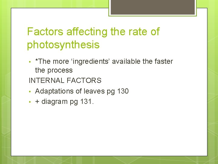 Factors affecting the rate of photosynthesis *The more ‘ingredients’ available the faster the process Factors affecting the rate of photosynthesis *The more ‘ingredients’ available the faster the process
