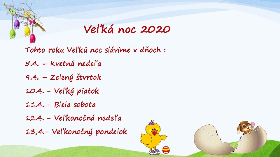 Veľká noc 2020 Tohto roku Veľkú noc slávime v dňoch : 5. 4. –