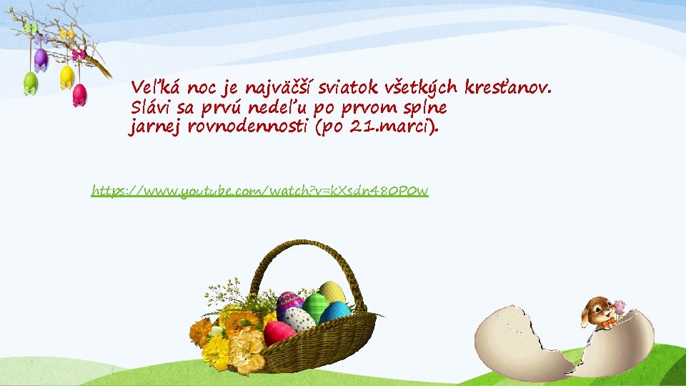 Veľká noc je najväčší sviatok všetkých kresťanov. Slávi sa prvú nedeľu po prvom splne