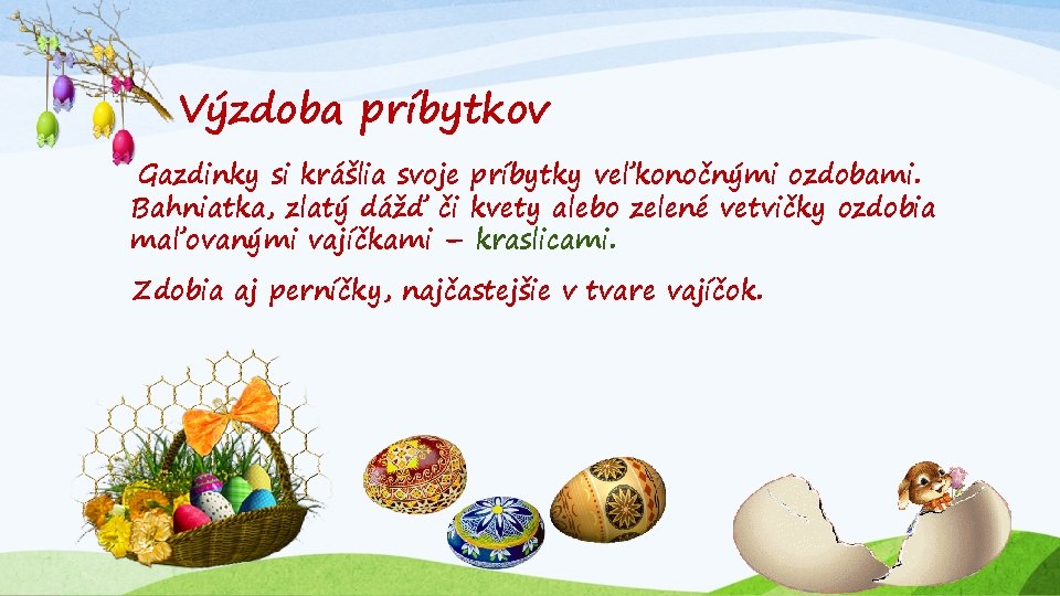 Výzdoba príbytkov Gazdinky si krášlia svoje príbytky veľkonočnými ozdobami. Bahniatka, zlatý dážď či kvety