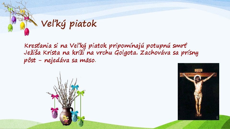 Veľký piatok Kresťania si na Veľký piatok pripomínajú potupnú smrť Ježiša Krista na kríži