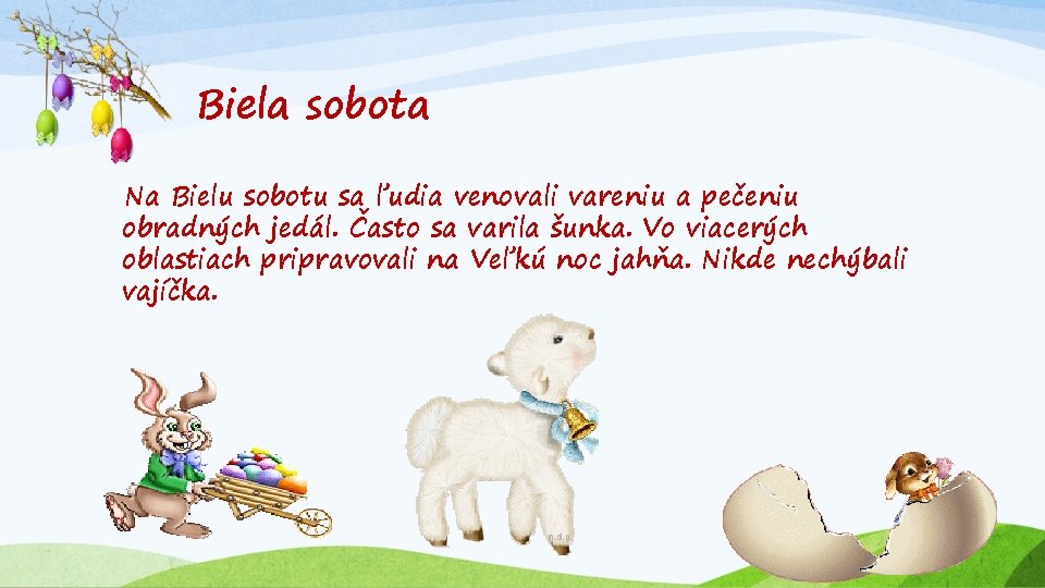 Biela sobota Na Bielu sobotu sa ľudia venovali vareniu a pečeniu obradných jedál. Často