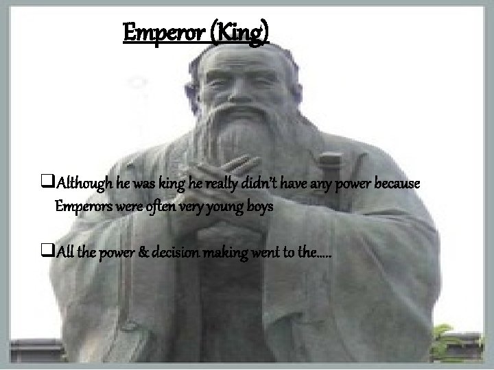 Emperor (King) q. Although he was king he really didn’t have any power because