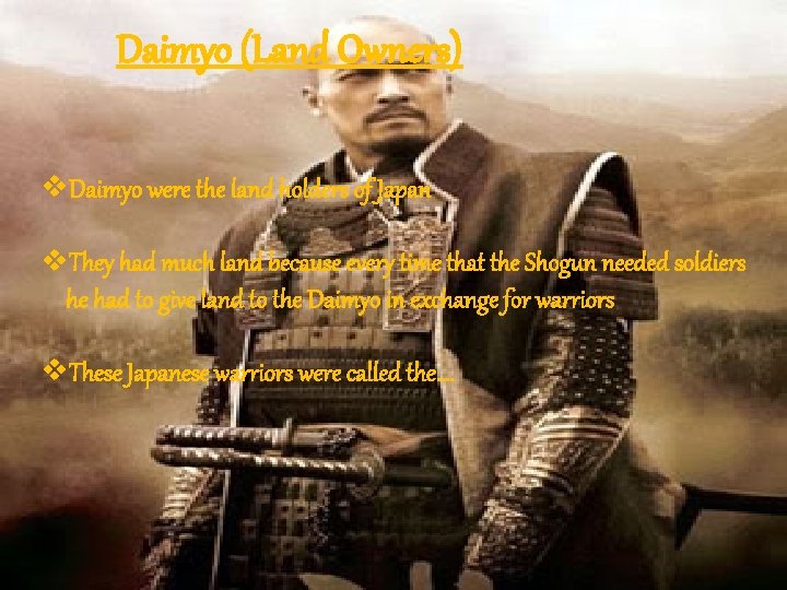 Daimyo (Land Owners) v. Daimyo were the land holders of Japan v. They had