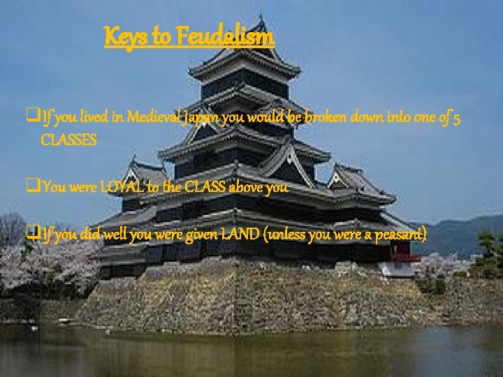 Keys to Feudalism q. If you lived in Medieval Japan you would be broken