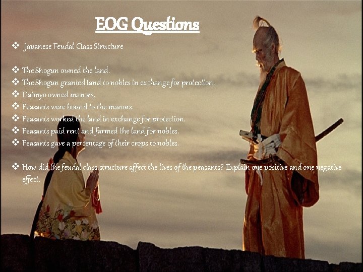 EOG Questions v Japanese Feudal Class Structure v The Shogun owned the land. v
