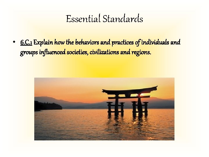 Essential Standards • 6. C. 1 Explain how the behaviors and practices of individuals