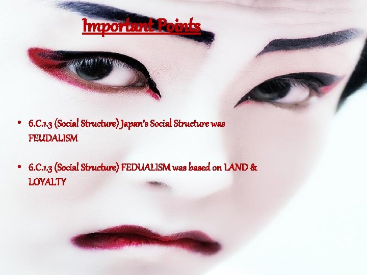 Important Points • 6. C. 1. 3 (Social Structure) Japan’s Social Structure was FEUDALISM
