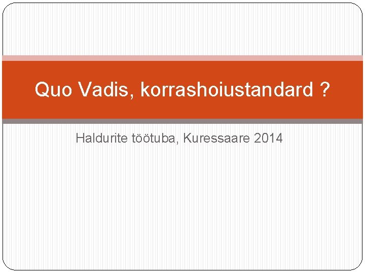 Quo Vadis, korrashoiustandard ? Haldurite töötuba, Kuressaare 2014 