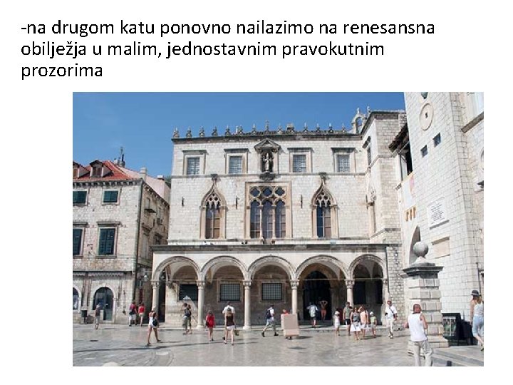 -na drugom katu ponovno nailazimo na renesansna obilježja u malim, jednostavnim pravokutnim prozorima 