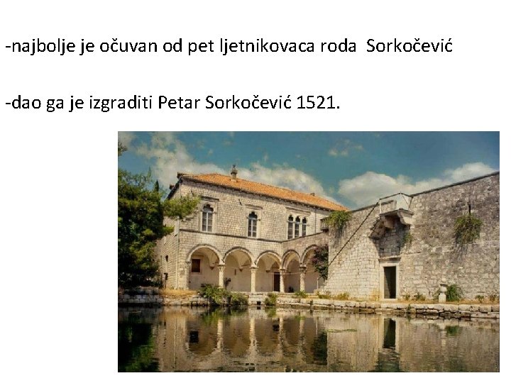 -najbolje je očuvan od pet ljetnikovaca roda Sorkočević -dao ga je izgraditi Petar Sorkočević -najbolje je očuvan od pet ljetnikovaca roda Sorkočević -dao ga je izgraditi Petar Sorkočević