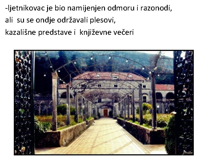 -ljetnikovac je bio namijenjen odmoru i razonodi, ali su se ondje održavali plesovi, kazališne