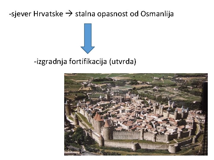 -sjever Hrvatske stalna opasnost od Osmanlija -izgradnja fortifikacija (utvrda) 