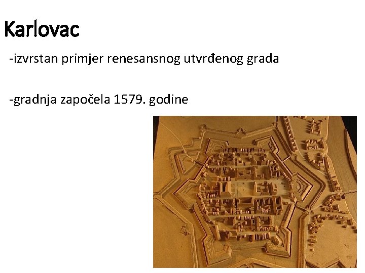 Karlovac -izvrstan primjer renesansnog utvrđenog grada -gradnja započela 1579. godine 