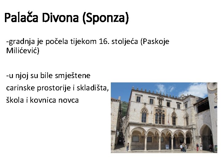 Palača Divona (Sponza) -gradnja je počela tijekom 16. stoljeća (Paskoje Milićević) -u njoj su