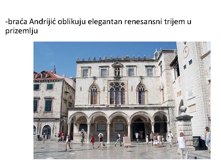 -braća Andrijić oblikuju elegantan renesansni trijem u prizemlju 