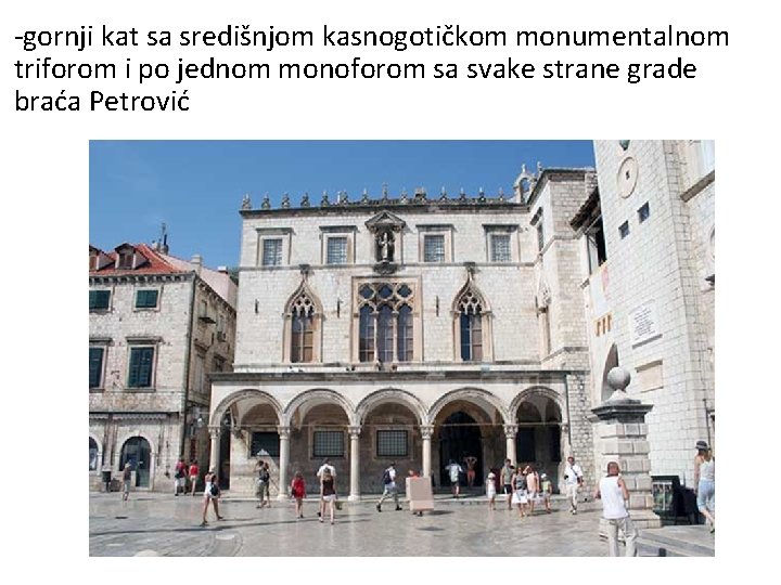 -gornji kat sa središnjom kasnogotičkom monumentalnom triforom i po jednom monoforom sa svake strane