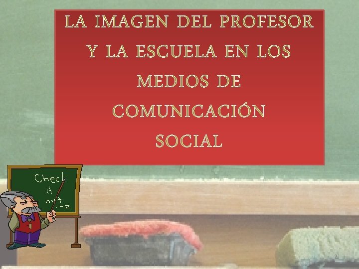 LA IMAGEN DEL PROFESOR Y LA ESCUELA EN LOS MEDIOS DE COMUNICACIÓN SOCIAL 2