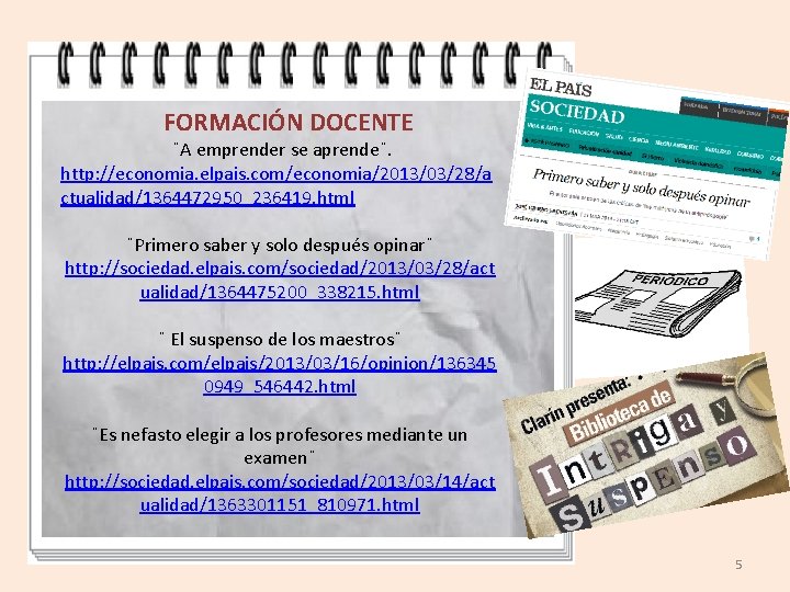 FORMACIÓN DOCENTE ¨A emprender se aprende¨. http: //economia. elpais. com/economia/2013/03/28/a ctualidad/1364472950_236419. html ¨Primero saber