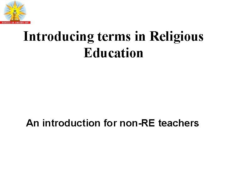 Introducing terms in Religious Education An introduction for non-RE teachers 