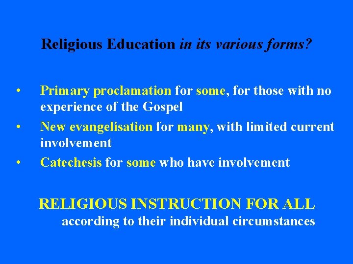 Religious Education in its various forms? • • • Primary proclamation for some, for