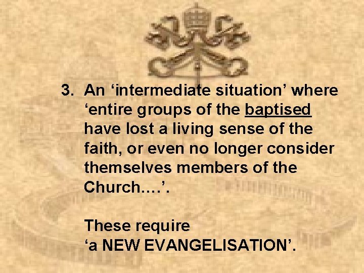 3. An ‘intermediate situation’ where ‘entire groups of the baptised have lost a living