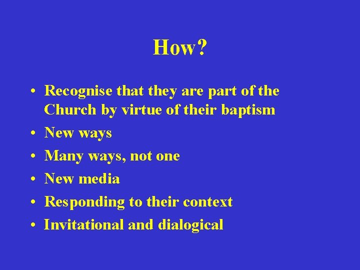 How? • Recognise that they are part of the Church by virtue of their