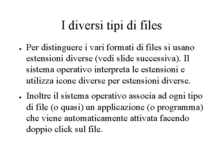 I diversi tipi di files ● ● Per distinguere i vari formati di files