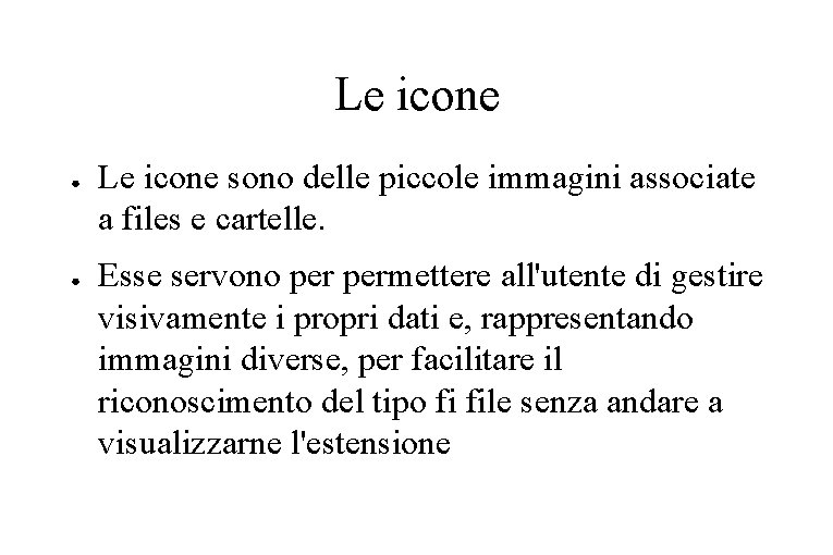 Le icone ● ● Le icone sono delle piccole immagini associate a files e