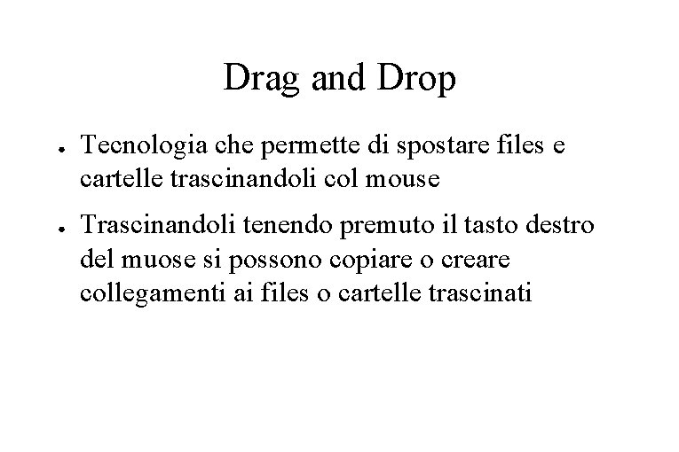 Drag and Drop ● ● Tecnologia che permette di spostare files e cartelle trascinandoli