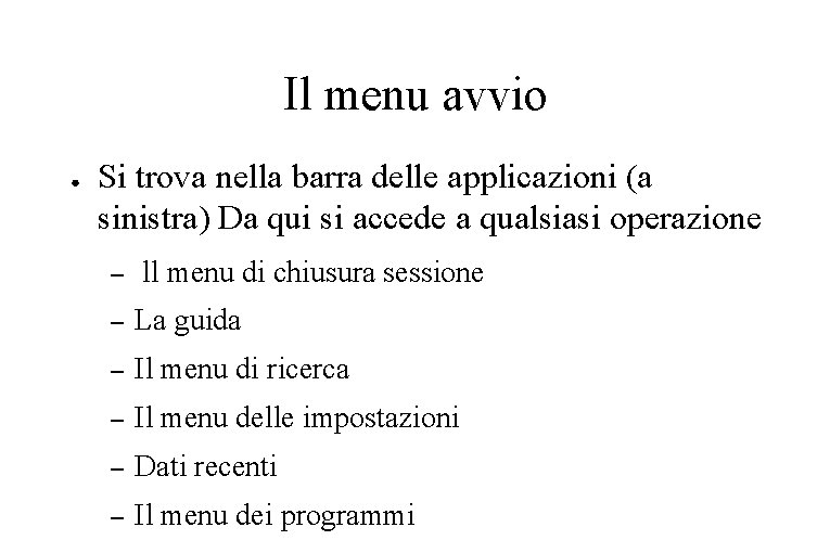 Il menu avvio ● Si trova nella barra delle applicazioni (a sinistra) Da qui