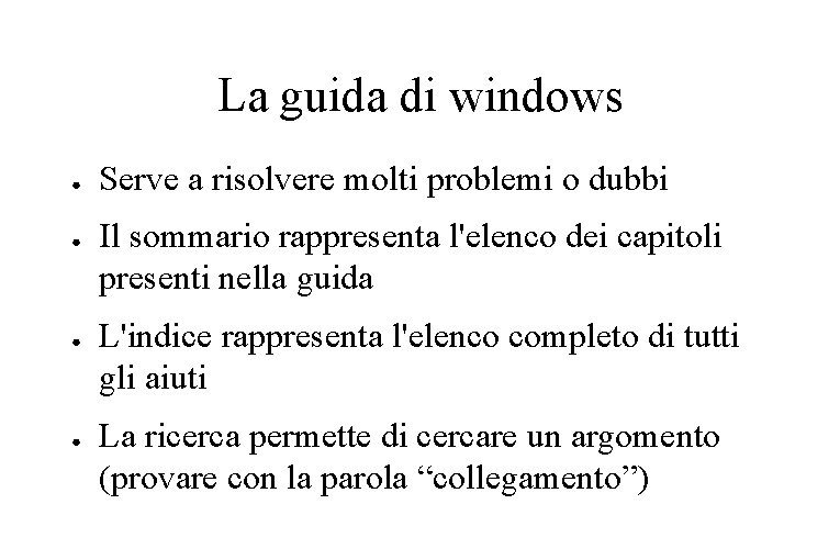 La guida di windows ● ● Serve a risolvere molti problemi o dubbi Il