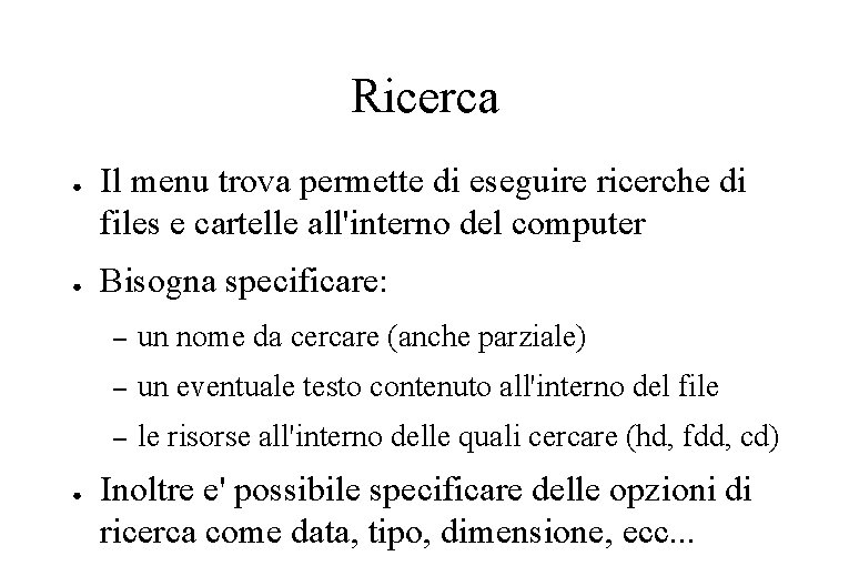 Ricerca ● ● ● Il menu trova permette di eseguire ricerche di files e