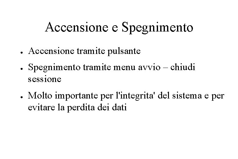 Accensione e Spegnimento ● ● ● Accensione tramite pulsante Spegnimento tramite menu avvio –