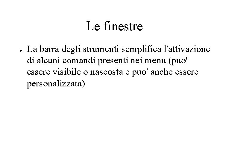 Le finestre ● La barra degli strumenti semplifica l'attivazione di alcuni comandi presenti nei Le finestre ● La barra degli strumenti semplifica l'attivazione di alcuni comandi presenti nei