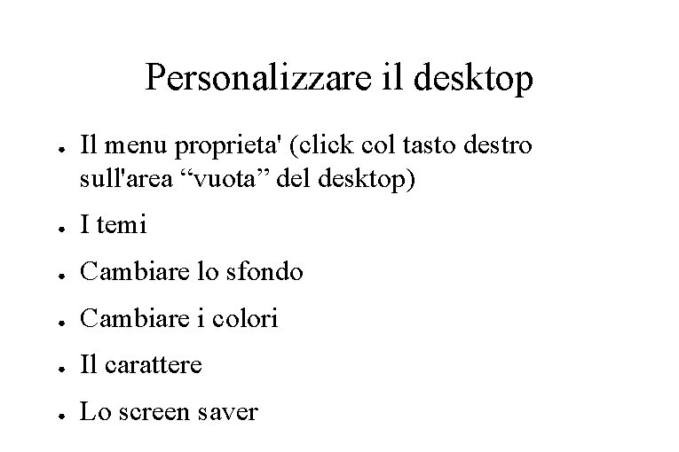 Personalizzare il desktop ● Il menu proprieta' (click col tasto destro sull'area “vuota” del