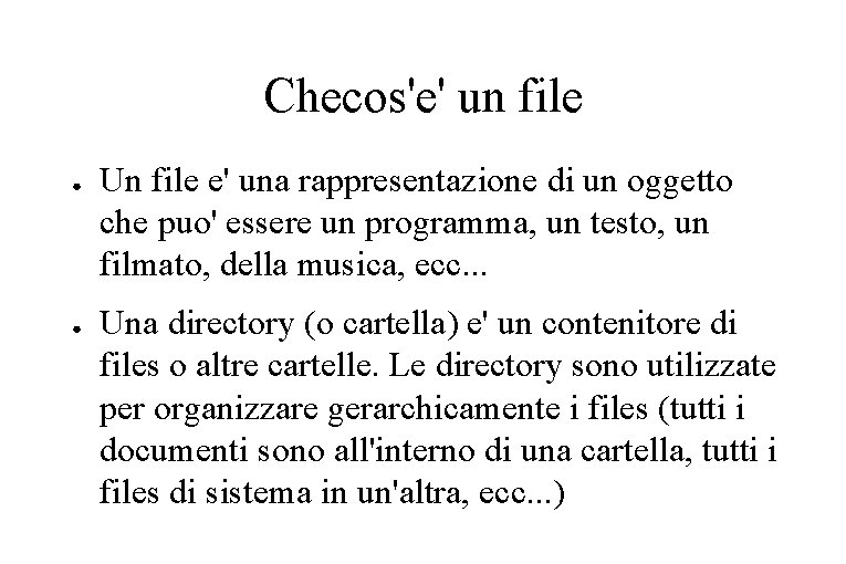 Checos'e' un file ● ● Un file e' una rappresentazione di un oggetto che