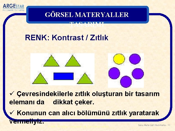 GÖRSEL MATERYALLER TASARIMI RENK: Kontrast / Zıtlık ü Çevresindekilerle zıtlık oluşturan bir tasarım elemanı