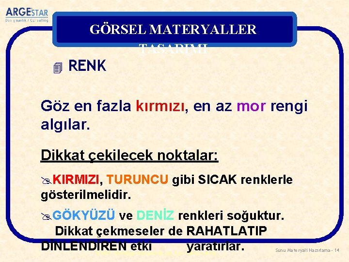 GÖRSEL MATERYALLER TASARIMI 4 RENK Göz en fazla kırmızı, en az mor rengi algılar.