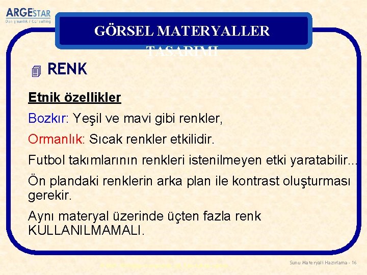 GÖRSEL MATERYALLER TASARIMI 4 RENK Etnik özellikler Bozkır: Yeşil ve mavi gibi renkler, Ormanlık: