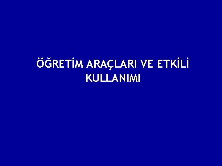 ÖĞRETİM ARAÇLARI VE ETKİLİ KULLANIMI 