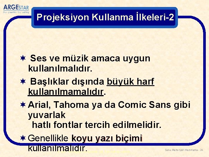 Projeksiyon Kullanma İlkeleri-2 ¬ Ses ve müzik amaca uygun kullanılmalıdır. ¬ Başlıklar dışında büyük