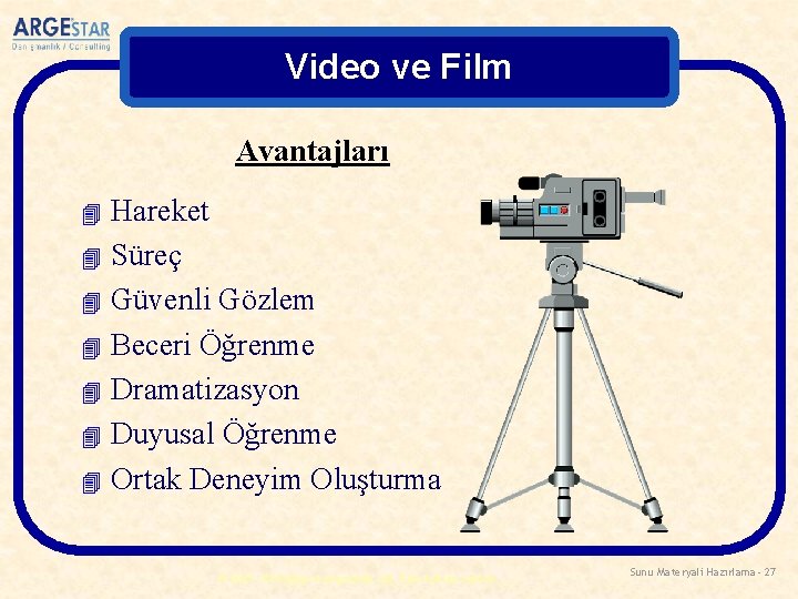 Video ve Film Avantajları Hareket 4 Süreç 4 Güvenli Gözlem 4 Beceri Öğrenme 4