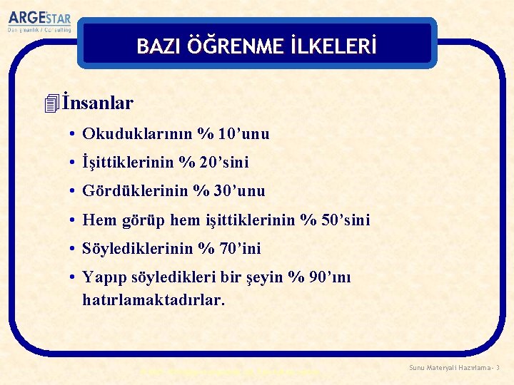 BAZI ÖĞRENME İLKELERİ 4İnsanlar • Okuduklarının % 10’unu • İşittiklerinin % 20’sini • Gördüklerinin