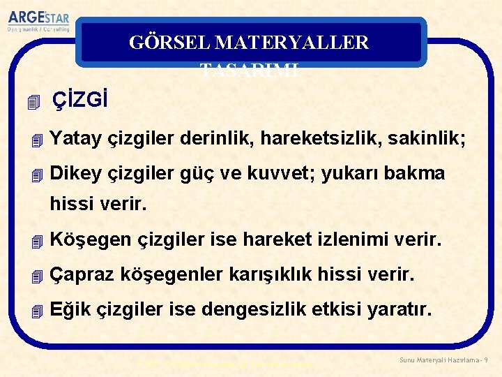 GÖRSEL MATERYALLER TASARIMI 4 ÇİZGİ 4 Yatay çizgiler derinlik, hareketsizlik, sakinlik; 4 Dikey çizgiler