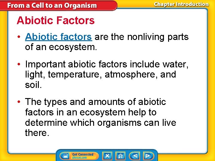 Abiotic Factors • Abiotic factors are the nonliving parts of an ecosystem. • Important