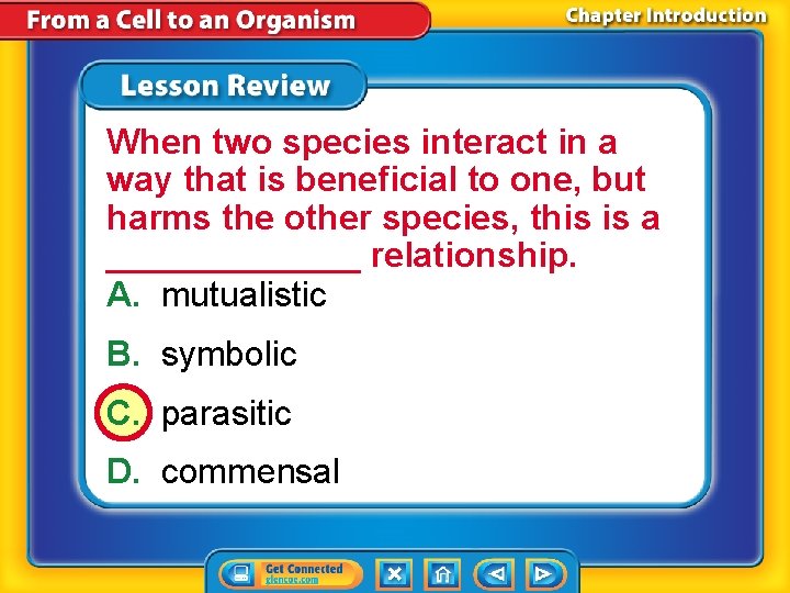 When two species interact in a way that is beneficial to one, but harms