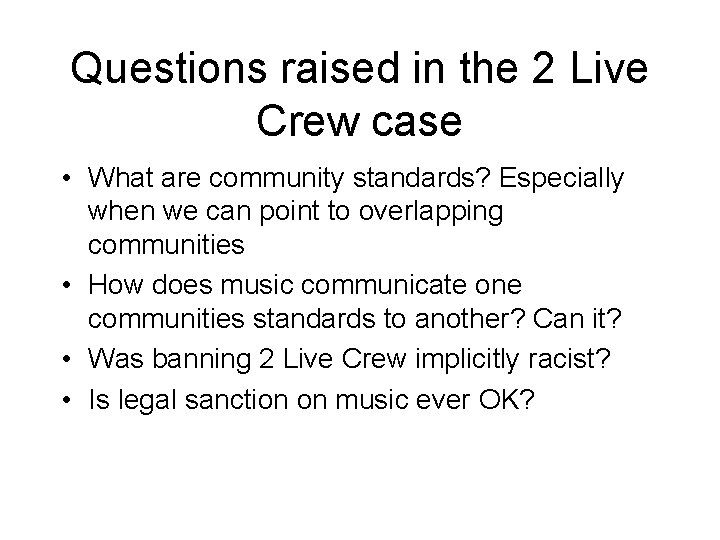 Questions raised in the 2 Live Crew case • What are community standards? Especially